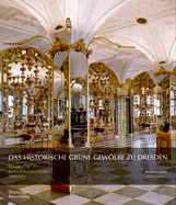 Das Historische Grne Gewlbe Zu Dresden: Die Barocke Schatzkammer