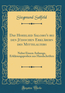 Das Hohelied Salomo's Bei Den J?dischen Erkl?rern Des Mittelalters: Nebst Einem Anhange, Erkl?rungsproben Aus Handschriften (Classic Reprint)