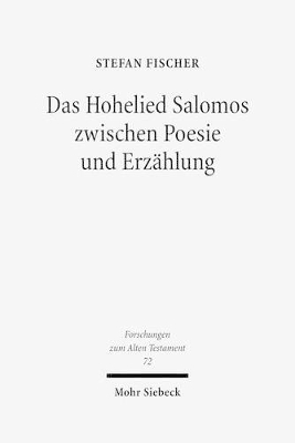 Das Hohelied Salomos Zwischen Poesie Und Erzahlung: Erzahltextanalyse Eines Poetischen Textes - Fischer, Stefan