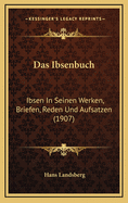 Das Ibsenbuch: Ibsen in Seinen Werken, Briefen, Reden Und Aufsatzen (1907)