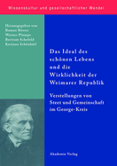 Das Ideal Des Schonen Lebens Und Die Wirklichkeit Der Weimarer Republik: Vorstellungen Von Staat Und Gemeinschaft Im George-Kreis