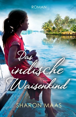 Das indische Waisenkind: Roman - Maas, Sharon, and Schmittmann, Andrea (Translated by)