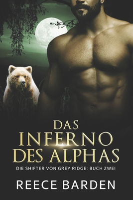 Das Inferno des Alphas: Eine paranormale, romantische Wolfshifter Roman - Rattay, Timo (Translated by), and Barden, Reece