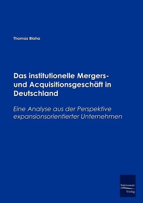 Das Institutionelle Mergers- Und Acquisitionsgeschaft in Deutschland - Blaha, Thomas