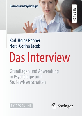 Das Interview: Grundlagen Und Anwendung in Psychologie Und Sozialwissenschaften - Renner, Karl-Heinz, and Jacob, Nora-Corina