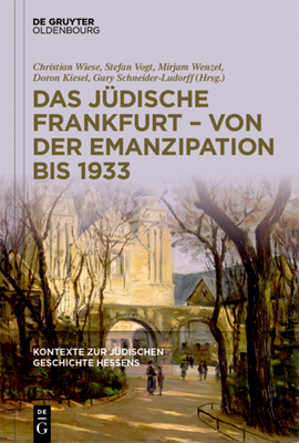 Das Jdische Frankfurt - Von Der Emanzipation Bis 1933 - Wiese, Christian (Editor), and Vogt, Stefan (Editor), and Wenzel, Mirjam (Editor)