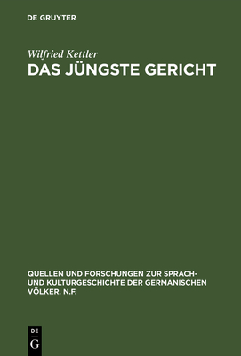 Das J?ngste Gericht: Philologische Studien Zu Den Eschatologie-Vorstellungen in Den Alt- Und Fr?hmittelhochdeutschen Denkm?lern - Kettler, Wilfried