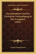 Das Judenthum Und Die Christliche Verkundigung in Den Evangelien (1884)