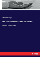 Das Judenthum und seine Geschichte: In zwlf Vorlesungen