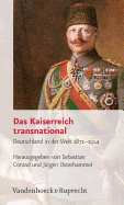 Das Kaiserreich Transnational: Deutschland in Der Welt 1871-1914