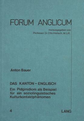 Das Kanton-Englisch: Ein Pidginidiom ALS Beispiel Fuer Ein Soziolinguistisches Kulturkontaktphaenomen - Hietsch, Otto (Editor), and Bauer, Anton