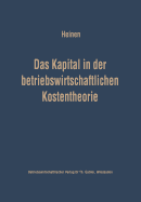 Das Kapital in Der Betriebswirtschaftlichen Kostentheorie: Moglichkeiten Und Grenzen Einer Produktions- Und Kostentheoretischen Analyse Des Kapitalverbrauchs