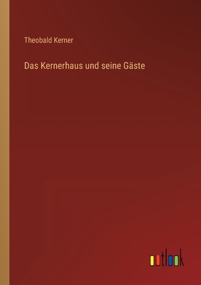 Das Kernerhaus und seine Gste - Kerner, Theobald