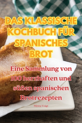 Das Klassische Kochbuch F?r Spanisches Brot - Minna Voigt