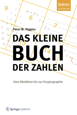 Das Kleine Buch Der Zahlen: Vom Abzhlen Bis Zur Kryptographie - Higgins, Peter M, and Filk, Thomas (Translated by)