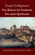 Das Kloster Bei Sendomir / Der Arme Spielmann: Zwei Erzahlungen