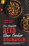 Das Komplette Keto-Slow-Cooker-Kochbuch: Ein Anf?ngerhandbuch Mit 50 Einfachen Slow-Cooker-Rezepten F?r Clevere Leute Mit Kleinem Budget, Um Besser Zu LebenEin Anf?ngerhandbuch Mit 50 Einfachen Slow-Cooker-Rezepten F?r Clevere Leute Mit Kleinem Budget...