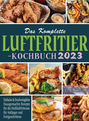 Das Komplette Luftfritier-Kochbuch 2023 - Stantly, Avail