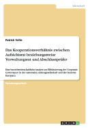 Das Kooperationsverh?ltnis zwischen Aufsichtsrat beziehungsweise Verwaltungsrat und Abschlusspr?fer: Eine betriebswirtschaftliche Analyse zur Effektuierung der Corporate Governance in der nationalen Aktiengesellschaft und der Societas Europaea