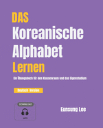 Das Koreanische Alphabet Lernen: Ein bungsbuch fr den Klassenraum und das Eigenstudium