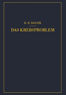 Das Krebsproblem: Einfuhrung in Die Allgemeine Geschwulstlehre - Bauer, Karl-Heinrich