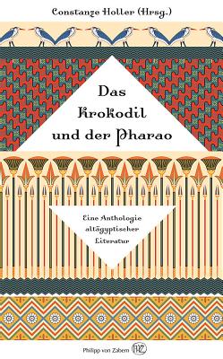 Das Krokodil Und Der Pharao: Eine Anthologie Altagyptischer Literatur - Holler, Constanze (Editor)