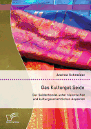 Das Kulturgut Seide: Der Seidenhandel Unter Historischen Und Kulturgeschichtlichen Aspekten