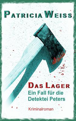 Das Lager: Ein Fall fr die Detektei Peters - Weiss, Patricia