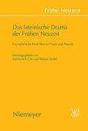 Das Lateinische Drama Der Fruhen Neuzeit: Exemplarische Einsichten in Praxis Und Theorie