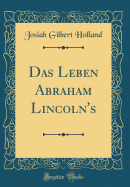 Das Leben Abraham Lincoln's (Classic Reprint)