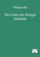 Das Leben der Knigin Mathilde