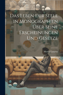 Das Leben der Seele in Monographien ber seine Erscheinungen und Gesetze