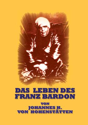 Das Leben Des Franz Bardon - Hohenst?tten, Johannes H Von