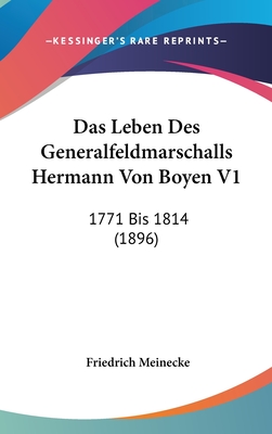 Das Leben Des Generalfeldmarschalls Hermann Von Boyen V1: 1771 Bis 1814 (1896) - Meinecke, Friedrich