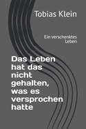 Das Leben hat das nicht gehalten, was es versprochen hatte: Ein verschenktes Leben