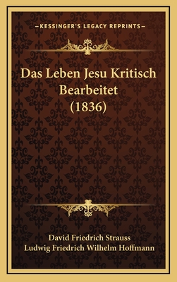 Das Leben Jesu Kritisch Bearbeitet (1836) - Strauss, David Friedrich, and Hoffmann, Ludwig Friedrich Wilhelm