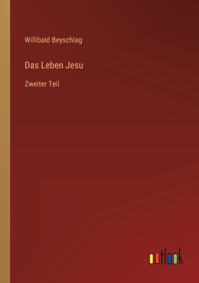 Das Leben Jesu: Zweiter Teil - Beyschlag, Willibald