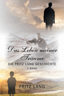 Das Leben meiner Trume: Die Fritz Lang Geschichte