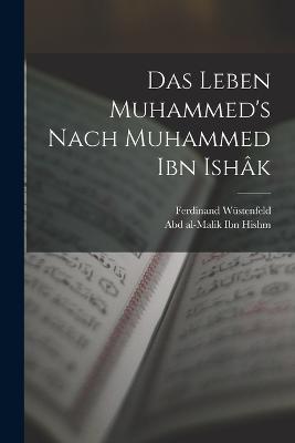 Das Leben Muhammed's nach Muhammed Ibn Ishk - Wstenfeld, Ferdinand, and Ibn Hishm, Abd Al-Malik