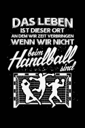 Das Leben...: Notizbuch F?r Handball Handballer-In Handballspieler-In Handball-Fan