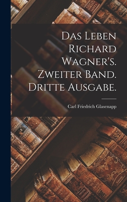 Das Leben Richard Wagner's. Zweiter Band. Dritte Ausgabe. - Glasenapp, Carl Friedrich