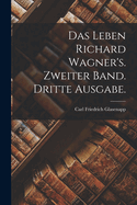 Das Leben Richard Wagner's. Zweiter Band. Dritte Ausgabe.