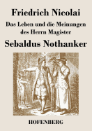 Das Leben und die Meinungen des Herrn Magister Sebaldus Nothanker