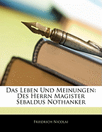 Das Leben Und Meinungen: Des Herrn Magister Sebaldus Nothanker, Zwenter Band