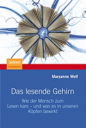 Das Lesende Gehirn: Wie Der Mensch Zum Lesen Kam - Und Was Es in Unseren Kpfen Bewirkt