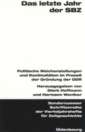 Das Letzte Jahr Der Sbz: Politische Weichenstellungen Und Kontinuitten Im Proze Der Grndung Der Ddr. Verffentlichungen Zur Sbz-/Ddr-Forschung Im Institut Fr Zeitgeschichte