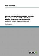 Das literarische Mzenatentum der Thringer Landgrafen zwischen 1170 und 1217 als Beispiel literarischer Interessenbildung: Entstehung, Umfang, Interessenschwerpunkte