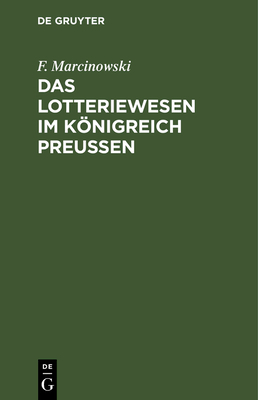 Das Lotteriewesen Im Knigreich Preu?en - Marcinowski, F