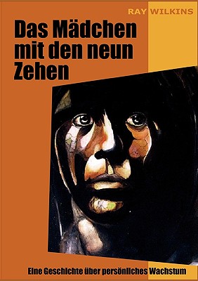 Das M?dchen mit den neun Zehen: Eine Geschichte ?ber Persnliches Wachstum - Ray, Wilkins