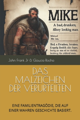 Das Malzeichen Der Verurteilten: Eine Familientragdie, Die Auf Einer Wahren Geschichte Basiert. - Rocha, Glaucia, and Frank, John, Jr.